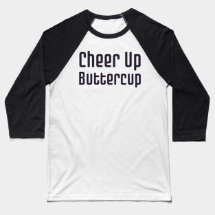 Cheer Up Buttercup Baseball T-Shirt